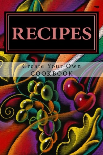 Download RECIPES - Create Your Own Cookbook: Blank Cookbook Formatted for Your Menu Choices (Blank Books by Cover Creations) Download RECIPES - Create Your Own Cookbook: Blank Cookbook Formatted for Your Menu Choices (Blank Books by Cover Creations)