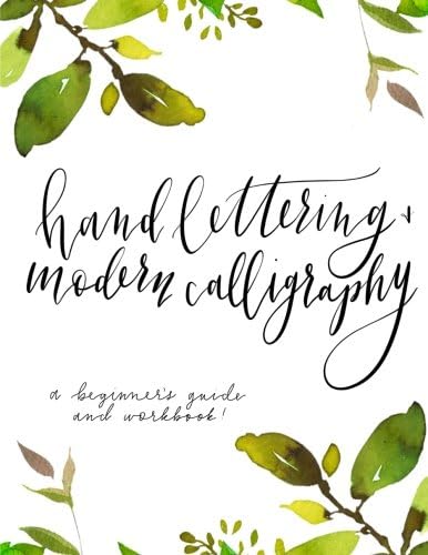 Hand Lettering and Modern Calligraphy; A Beginner's Guide and Workbook!: Hand lettering and modern calligraphy beginner's guide! Learn the art of ... lettering workbook. *BONUS PRINTS INSIDE!*