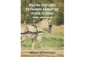 Step By Step Guide To Training A Miniature Horse To Drive: Second Edition