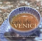 Café Life Venice: A Guidebook to the Cafés and Bacari of Le Serenissima