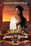 Juanita and the Outlaw (Texas Treasures Book 2) by Janine Mick Wills