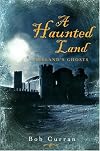 A Haunted Land : Ireland's Ghosts