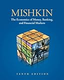 Economics of Money, Banking, and Financial Markets, 10th Edition