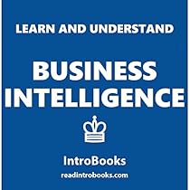 Learn and Understand Business Intelligence Learn and Understand Business Intelligence