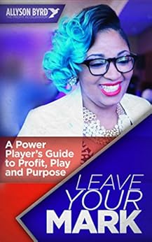 Amazon Com Leave Your Mark A Power Players Guide To