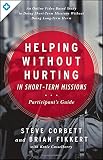 Helping Without Hurting in Short-Term Missions: Participant's Guide by Steve Corbett, Brian Fikkert