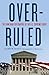 Overruled: The Long War for Control of the U.S. Supreme Court