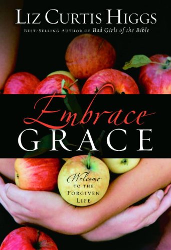 Embrace Grace: Welcome to the Forgiven Life