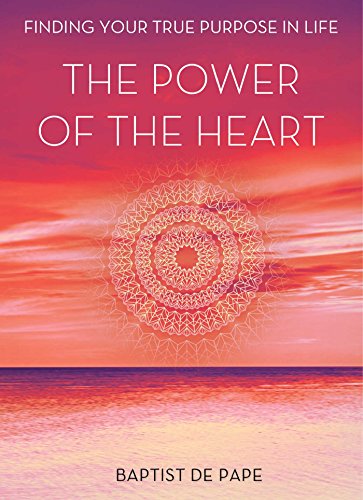 [R.e.a.d] The Power of the Heart: Finding Your True Purpose in Life [K.I.N.D.L.E]