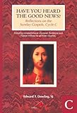 Have You Heard the Good News? Cycle C: Reflections on the Sunday Gospels by 