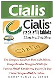 CIALIS: The Complete Guide on Uses, Side Effects, Comprehensive Dosages of Cialis for Various Health Conditions, & How To Buy Cialis Cheap and Safely Online.