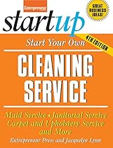 Start Your Own Cleaning Service: Maid Service, Janitorial Service, Carpet and Upholstery Service, and More (StartUp Series)