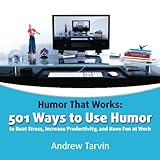 Humor That Works: 501 Ways to Use Humor to Beat Stress, Increase Productivity and Have Fun at Work