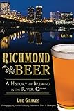 Richmond Beer: A History of Brewing in the River City (American Palate) by Lee Graves, Mark Thompson