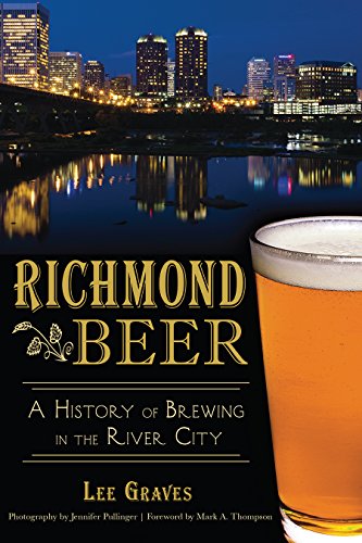Richmond Beer: A History of Brewing in the River City (American Palate) by Lee Graves
