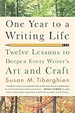 One Year to a Writing Life: Twelve Lessons to Deepen Every Writer's Art and Craft by Susan M. Tiberghien