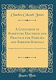 A Catechism of Scripture Doctrine and Practice for Families and Sabbath-Schools: Designed Also for t by 