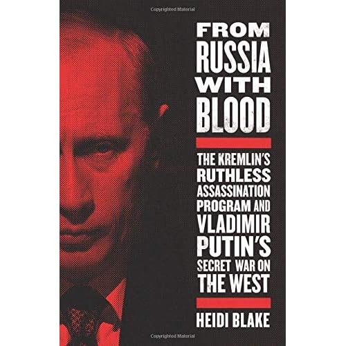 From Russia with Blood: The Kremlin's Ruthless Assassination Program and Vladimir Putin's Secret War on the West From Russia with Blood: The Kremlin's Ruthless Assassination Program and Vladimir Putin's Secret War on the West