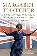 Margaret Thatcher: At Her Zenith: In London, Washington and Moscow