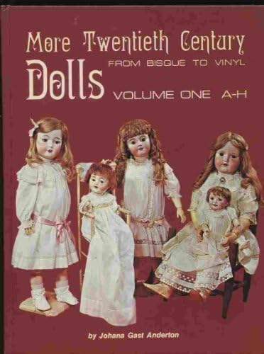 More Twentieth-Century Dolls: From Bisque to Vinyl : A-H