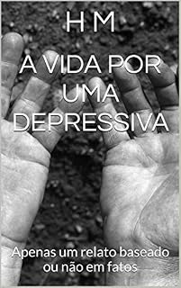 Livro A vida por uma depressiva: Apenas um relato baseado ou não em fatos (Mágoas de uma escritora Livro 2)