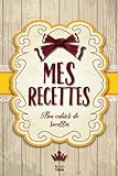 Mes Recettes: Mon cahier de recettes: Pour 100 recettes (French Edition) by Mes Cahiers Chéris