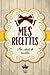 Mes Recettes: Mon cahier de recettes: Pour 100 recettes (French Edition) by Mes Cahiers Chéris