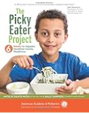 The Picky Eater Project: 6 Weeks to Happier, Healthier Family Mealtimes