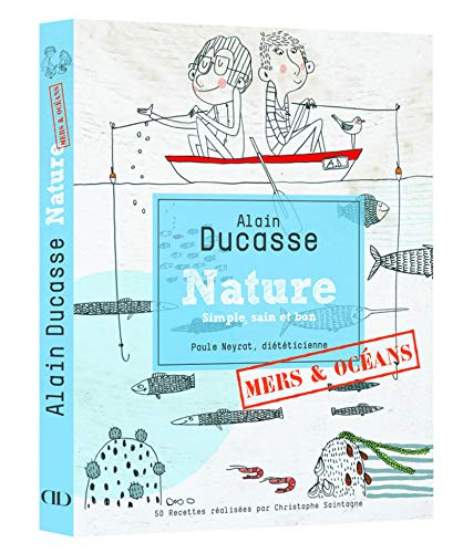 Nature mers et océans version poche (French Edition) by Alain Ducasse, Paule Neyrat, Christophe Saintagne