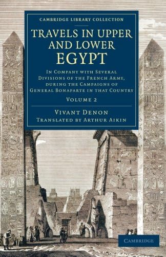 Travels in Upper and Lower Egypt: In Company with Several Divisions of the French Army, during the Campaigns of General Bonaparte in that Country (Cambridge Library Collection - Egyptology) (Volume 2)