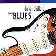 Duke Robillard Plays Blues : The Rounder Years