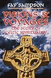 Visions & Voyages: The Story of Celtic Spirituality by