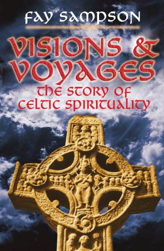 Visions & Voyages: The Story of Celtic Spirituality by Fay Sampson