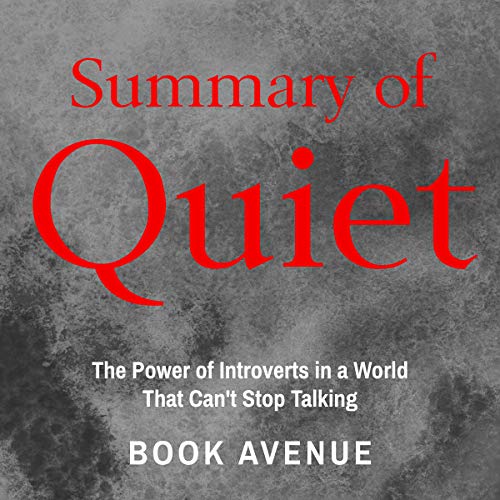 Summary of Quiet: The Power of Introverts in a World That Can't Stop Talking