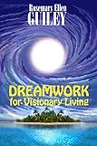Dreamwork for Visionary Living by Rosemary Guiley