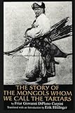 The Story of the Mongols: Whom We Call the Tartars cover