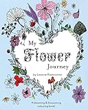 My Flower Journey: A Blooming & Blossoming Colouring Book! by 