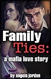 FAMILY TIES: A Mafia Love Story (Erotic Mafia Romance)
