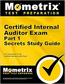 Certified Internal Auditor Exam Part 1 Secrets Study Guide Cia Test Review For The Certified Internal Auditor Exam Cia Exam Secrets Test Prep Team Amazon Com Books Certified Internal Auditor Exam Part 1 Secrets Study Guide Cia Test Review For The Certified Internal Auditor Exam Cia Exam Secrets Test Prep Team Amazon Com Books