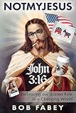 Not My Jesus: Embracing our Sacred Role in a Changing World by Bob Fabey