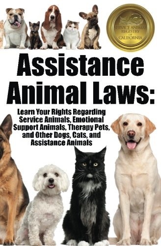 Assistance Animal Laws Learn Your Rights Regarding Service Animals Emotional Support Animals Therapy Pets And Other Dogs Cats Assistance Animals Media Cabri 9781938944048 Amazon Com Books
