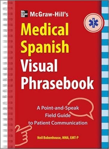 Mcgraw Hill Education S Medical Spanish Visual Phrasebook 825 Questions Responses Bobenhouse Neil 9780071808880 Amazon Com Books