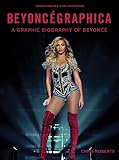 Beyoncégraphica: A Graphic Biography of Beyoncé by Chris Roberts