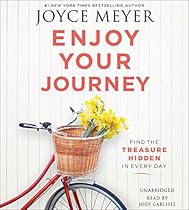 Enjoy Your Journey: Find the Treasure Hidden in Every Day Enjoy Your Journey: Find the Treasure Hidden in Every Day