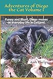 Adventures of Diego the Cat Volume 1: Funny and Blunt, Diego muses on everyday life in Catland. by Ann Phelps