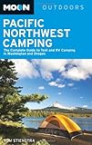 Moon Pacific Northwest Camping: The Complete Guide to Tent and RV Camping in Washington and Oregon (Moon Outdoors)