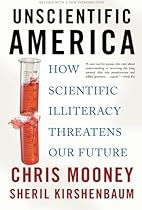 Unscientific America: How Scientific Illiteracy Threatens our Future