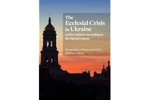 The Ecclesial Crisis in Ukraine: and its Solution According to the Sacred Canons