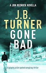 Gone Bad: A gripping action-packed conspiracy thriller (Jon Reznick Series)