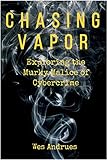 Chasing Vapor: Exploring the Murky Malice of Cybercrime by Wes Andrues